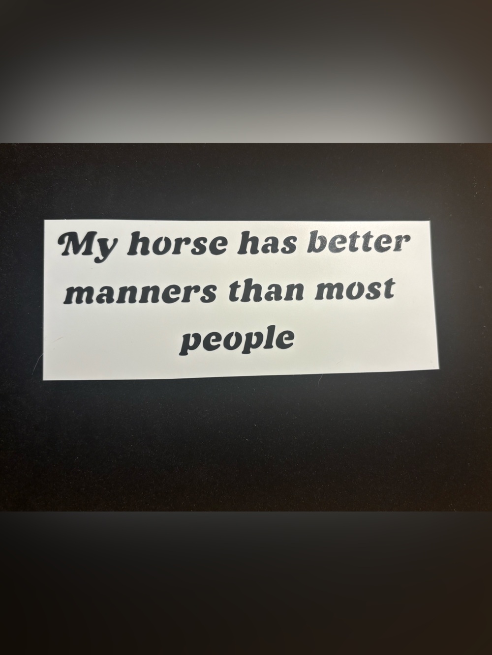 Black Bumper Sticker/Decal - "My horse has better manners than most people"